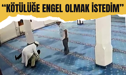 Kahraman imam: ''Kötülüğe engel olmak istedim''