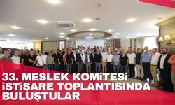 33. Meslek Komitesi istişare toplantısında buluştular