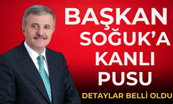 Başkan Soğuk'a Kanlı Pusu! Detaylar belli oldu...