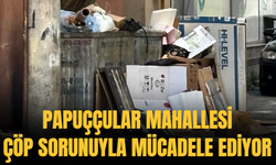 Papuççular Mahallesi Çöp Sorunuyla Mücadele Ediyor