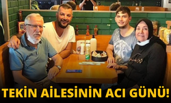 Tekin ailesinin acı günü!