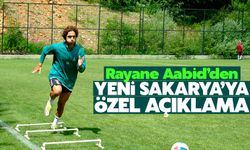 Rayane Aabid Yeni Sakarya'ya özel açıklama