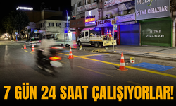 7 gün 24 saat çalışıyorlar!