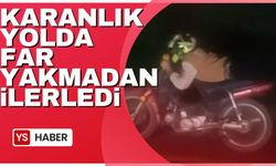 Karanlık yolda far yakmadan ilerledi