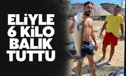 Elleriyle 6 kilo balık tuttu