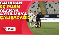 Sahadan üç puanla ayrılmaya çalışacağız