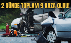 2 günde meydana gelen 9 trafik kazasında 1 kişi öldü, 17 kişi yaralandı