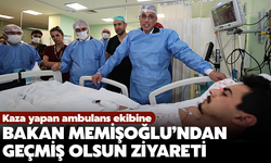 Kaza yapan ambulans ekibine  Bakan Memişoğlu’ndan ziyaret