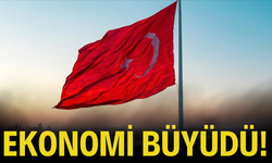 Türkiye ekonomisi büyüdü!