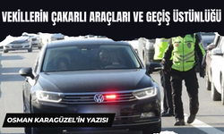 Osman Karagüzel yazdı! Milletvekillerinin Çakarlı Araçları ve Geçiş Üstünlüğü