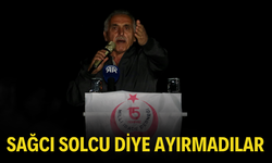 ''Sağcı Solcu diye ayırmadılar''