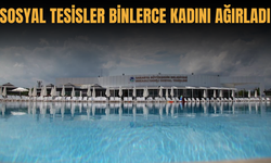 Bu tesisler binlerce kadını ağırladı!