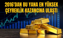 Altın 2016'dan bu yana en yüksek çeyreklik kazancına ulaştı