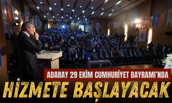 ADARAY 29 Ekim Cumhuriyet Bayramı’nda hizmete başlayacak