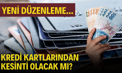 Son dakika: Kredi Kartlarından Kesinti Olacak mı?