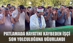 Patlamada hayatını kaybeden işçi son yolculuğuna uğurlandı