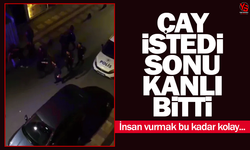 Çay isteği kanlı bitti