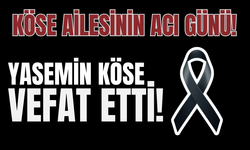 Köse ailesinin acı günü! Yasemin Köse hayatını kaybetti