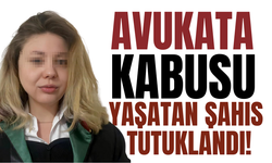 Avukata kabusu yaşatan şahıs tutuklandı!