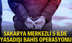 Sakarya merkezli 5 ilde yasadışı bahis operasyonu