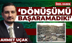 Uçak: ‘Kentsel Dönüşümde Zamanı Kaybettik’