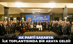 AK Parti Sakarya, İlk Toplantısında Bir Araya Geldi!