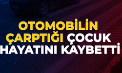 Otomobilin çarptığı çocuk hayatını kaybetti