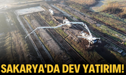 Sakarya'da dev yatırım!