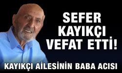 Kayıkçı Ailesinin Baba Acısı: Sefer Kayıkçı Vefat Etti!