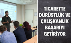 Ticarette Dürüstlük ve Çalışkanlık Başarıyı Getiriyor