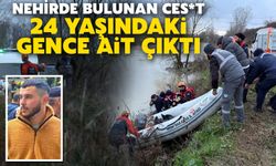 Nehirde bulunan ces*t 24 yaşındaki gence ait çıktı