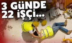 3 günde 22 işçi yaralandı