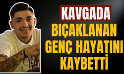 Bıçaklanan genç hayatını kaybetti