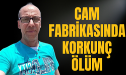 Cam fabrikasında korkunç ölüm