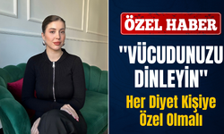 "VÜCUDUNUZU DİNLEYİN"