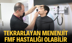 Tekrarlayan menenjit FMF hastalığı olabilir