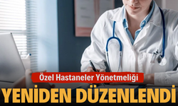 Özel Hastaneler Yönetmeliği yeniden düzenlendi