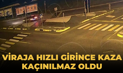 Viraja hızlı girince kaza kaçınılmaz oldu