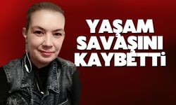 Yaşam mücadelesini kaybetti