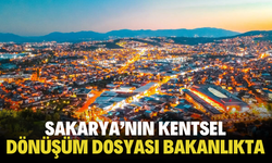 Sakarya’nın kentsel dönüşüm dosyası bakanlıkta