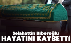 Selahattin Biberoğlu Hayatını Kaybetti