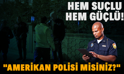 Polis ekiplerine "Amerikan polisi misiniz" diye sitem etti