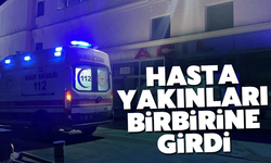 Hasta yakınları birbirine girdi!