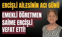 Emekli Öğretmen Saime Ercişli Vefat Etti