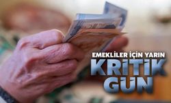 Emekliler için yarın kritik gün