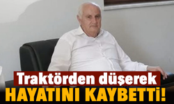 Traktörden düşen adam hayatını kaybetti