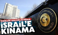 Dışişleri Bakanlığı'ndan İsrail'e kınama