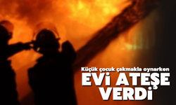 Küçük çocuk evi ateşe verdi