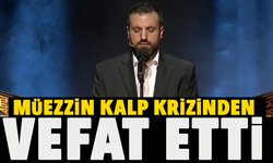 Müezzin kalp krizinden vefat etti