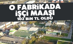 O fabrikada işçi maaşları 102 bin lira oldu